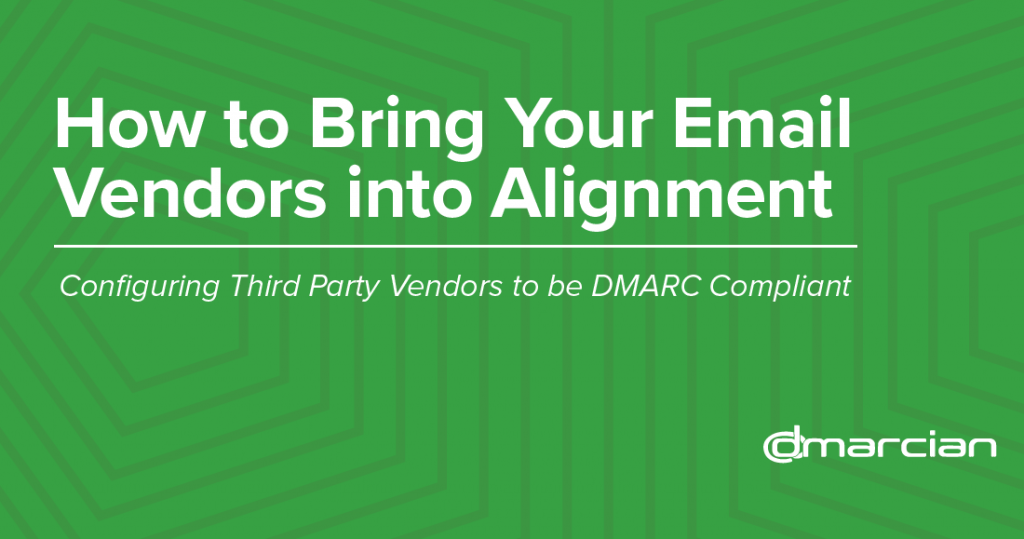 How to Bring Your Email Vendors into DMARC Alignment