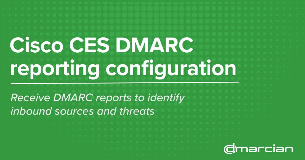 Configuration du rapport DMARC de Cisco CES