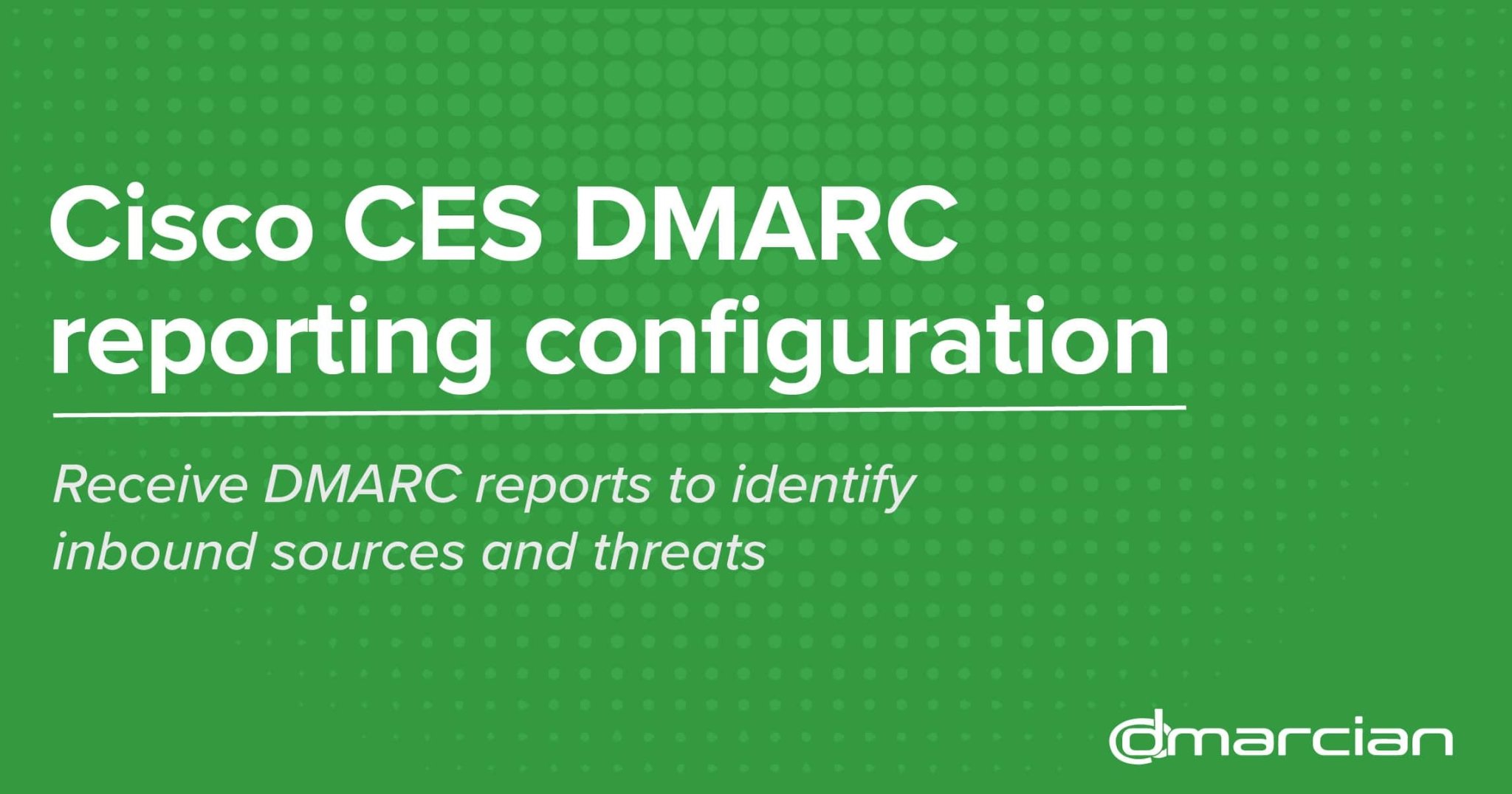 Cisco ces dmarc reporting configuration dmarcian