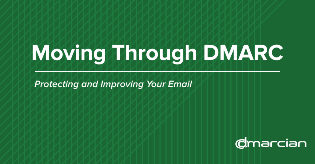 Moving through DMARC: Protecting and Improving Your Email