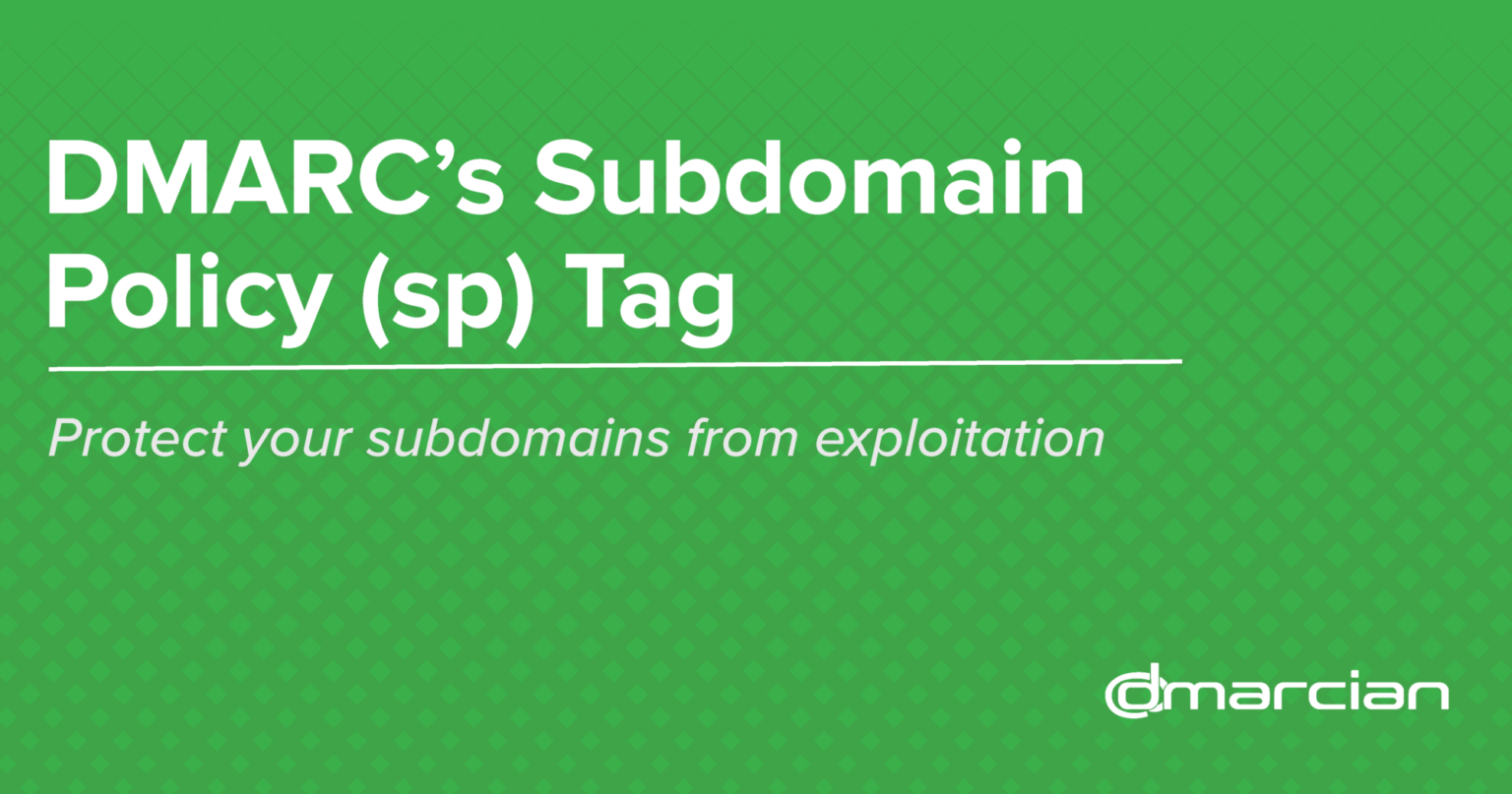 DMARC’s Subdomain Policy (sp) Tag - Dmarcian