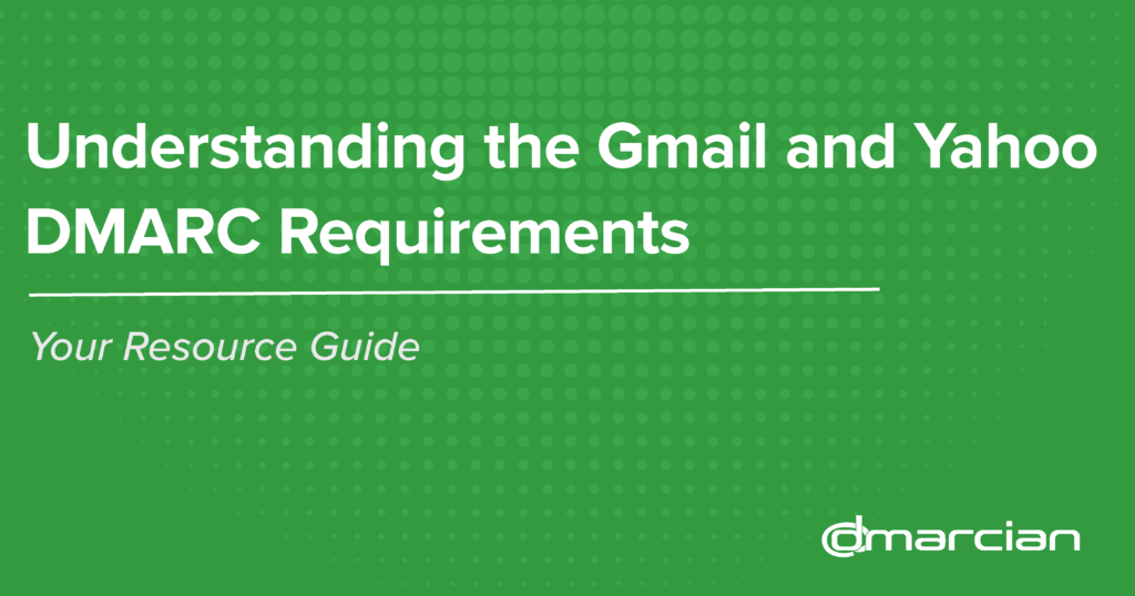 Understanding the Gmail and Yahoo DMARC Requirements