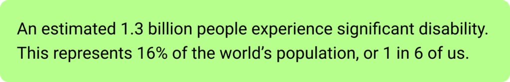1 in 6 people experience significant disability.